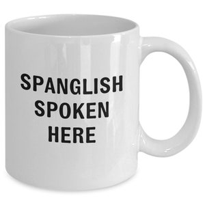 Funny spanglish mug, spanish, english language mix mug, for christmas, for birthday, friends, family, hispanic friends