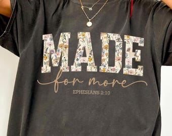 Made For More Christian Comfort Colors Shirt Floral Scripture Bible Verse Graphic Tee Aesthetic Botanical Religious Gift For Faithful Women
