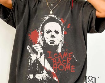 Michael Myers Shirt Comfort Colors I Came Back Home Retro Halloween Graphic Tee Vintage Horror Movie Slasher Haddonfield Gift For Him Her