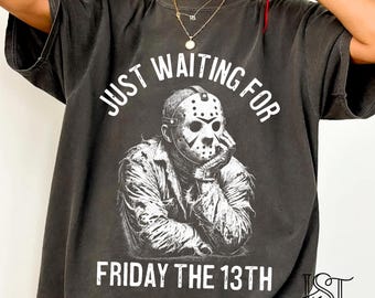 Just Waiting For Friday The 13th Comfort Colors Tshirt Funny Jason Voorhees Shirt Dark Humor Slasher Horror Movie Graphic Tee Gift Him Her