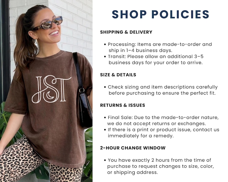 May include: A brown t-shirt with the white letters "JST" in a decorative font. The shirt is worn by a person wearing sunglasses and leopard print pants. The text "SHOP POLICIES" is at the top of the image.