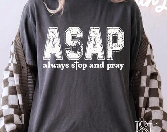 ASAP Always Stop And Pray Shirt Comfort Colors Christian Graphic Tee Collegiate Varsity Retro Aesthetic Faith Based Religious Gift For Her