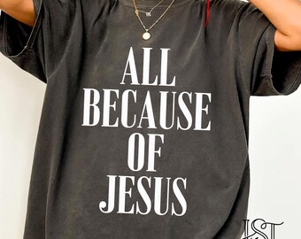 All Because Of Jesus Comfort Colors Tshirt Minimalist Christian Modern Faith Worship Shirt Retro Aesthetic Believer Graphic Tee Gift Him Her
