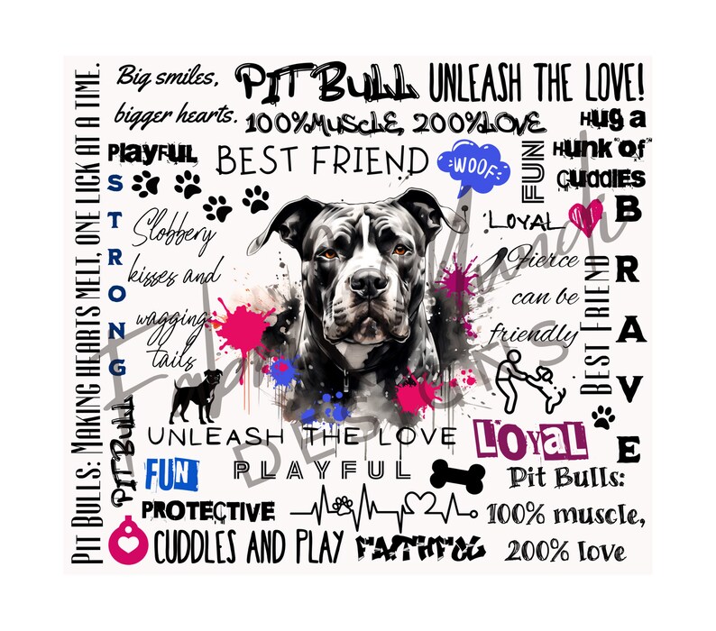May include: A digital art print featuring a Pit Bull with a black and white coat, surrounded by text and colorful paint splatters. The text includes phrases like "Unleash the Love," "Best Friend," and "Loyal."