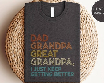 Dad Grandpa and Great Grandpa Shirt, I Just Keep Getting Better Tshirt, Promoted To Great-Grandpa Shirt, Grandfather Shirt, Gift For Dad Tee