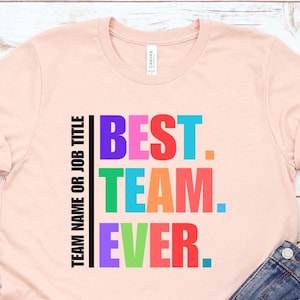 Customized Best Team Ever Shirt, Team Member Shirt, Custom Team Shirt, Teammate T-Shirt, Team Name Shirt, Work Team Coworkers, Company Shirt