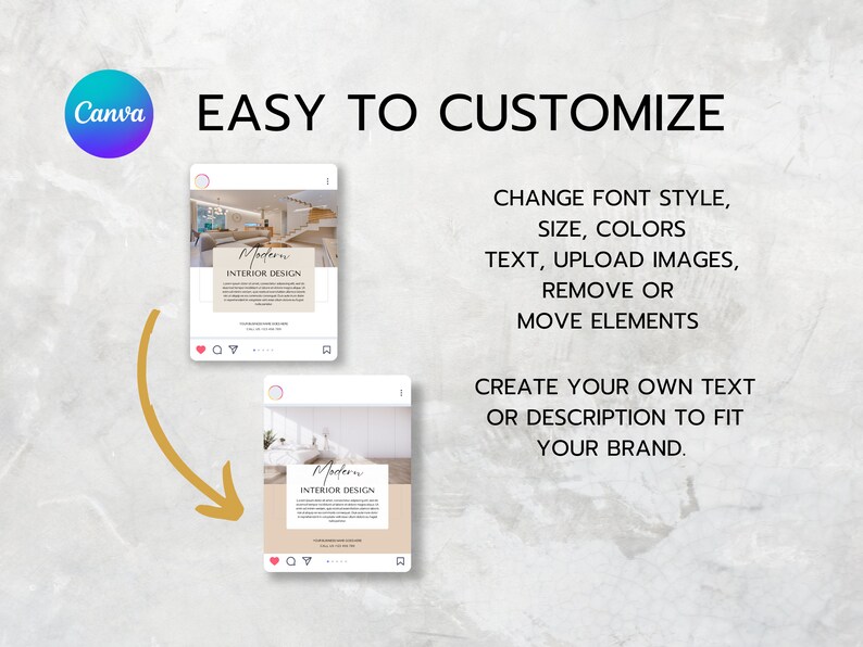 May include: Two images of a social media post template for interior design. The template features a modern interior design image with the text "Modern Interior Design". The text "EASY TO CUSTOMIZE" is above the images. The text below the images says "CHANGE FONT STYLE, SIZE, COLORS TEXT, UPLOAD IMAGES, REMOVE OR MOVE ELEMENTS CREATE YOUR OWN TEXT OR DESCRIPTION TO FIT YOUR BRAND."