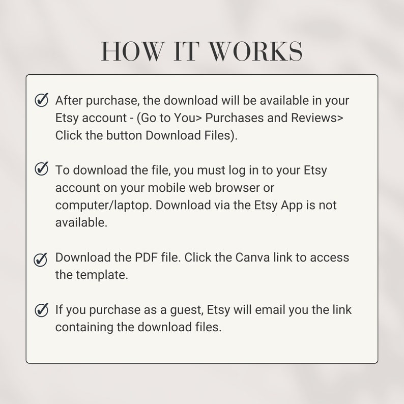 May include: A checklist of instructions on how to download a digital product purchased on Etsy. The instructions include information about downloading the file after purchase, logging in to your Etsy account to download the file, and downloading the PDF file and Canva link to access the template.