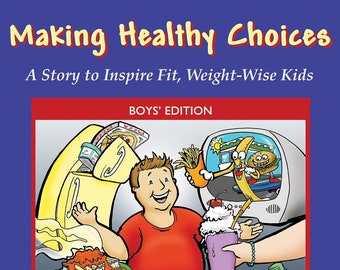 Making Healthy Choices Children's e-Book (Full Version) - A Story to Inspire Fit, Weight-Wise Kids (Boys’ Edition)