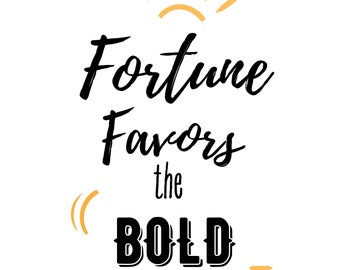 Fortune Favors the Bold - Downloadable Digital Art (8x10 - larger sizes available)
