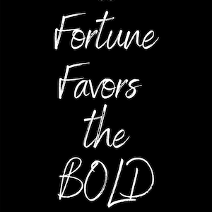 Fortune Favors the Bold - TWO DESIGNS of Downloadable Digital Art (8x10 - larger sizes available)