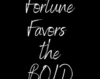 Fortune Favors the Bold - TWO DESIGNS of Downloadable Digital Art (8x10 - larger sizes available)