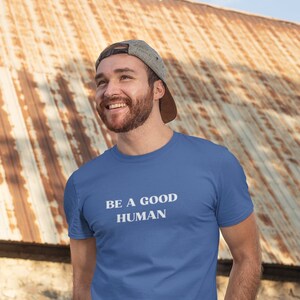 Be a Good Human t-shirt; Inspiring and comfortable tee; Spread some kindness (white font)