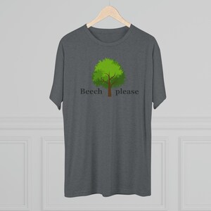 Beech, Please!   Funny Soft T-Shirt; humor and puns