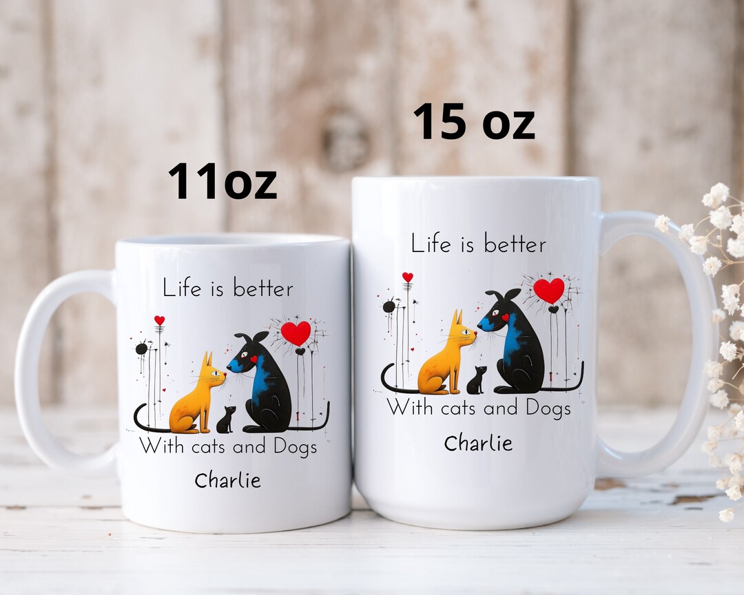 Custom Dog and Cat Mug for Animal Lovers, Life is Better With Cats and