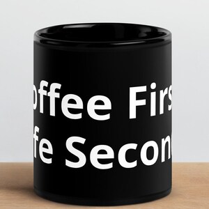Coffee First Life Second Black Glossy Mug, Coffee Addict Coffee Cup, Coffee Lover, Coffee Obsessed Cup, Love Coffee Cup,