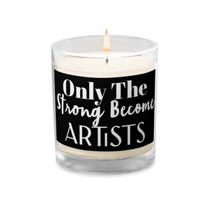 Artists Candle, Only the Strong become Artists, Creative Artist, Personalize any Profession and Colors, Gift for Artist, Art, Present.