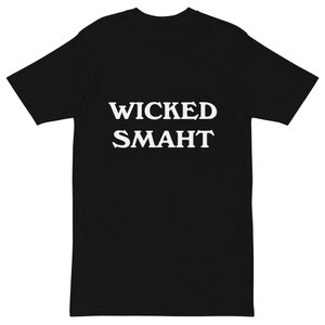 Funny Wicked Smaht T-Shirt, Boston Shirt, Boston  Massachusetts shirt, East coast Shirt, New England T-Shirt, Boston Accent T-Shirt. Gift.