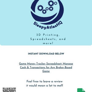 K&ouml;nnte beinhalten: Ein blaues Logo mit einem Kreis aus Zahnr&auml;dern in einem gr&ouml;&szlig;eren Kreis. Der Text "SleepyAtlasHQ" befindet sich unter dem Logo. Der Text "3D Printing, Spreadsheets, and more!" befindet sich unter dem Logo. Der Text "INSTANT DOWNLOAD BELOW" befindet sich in der Mitte des Bildes. Der Text "Game Money Tracker Spreadsheet: Manage Cash & Transactions for Any Broker-Based Game" befindet sich unter dem Text "INSTANT DOWNLOAD BELOW". Der Text "Feel free to leave a review it would mean a lot to me!!!" befindet sich unter dem Text "Game Money Tracker Spreadsheet: Manage Cash & Transactions for Any Broker-Based Game". Ein QR-Code befindet sich in der linken unteren Ecke des Bildes. Ein Google Sheets-Symbol befindet sich in der rechten unteren Ecke des Bildes.