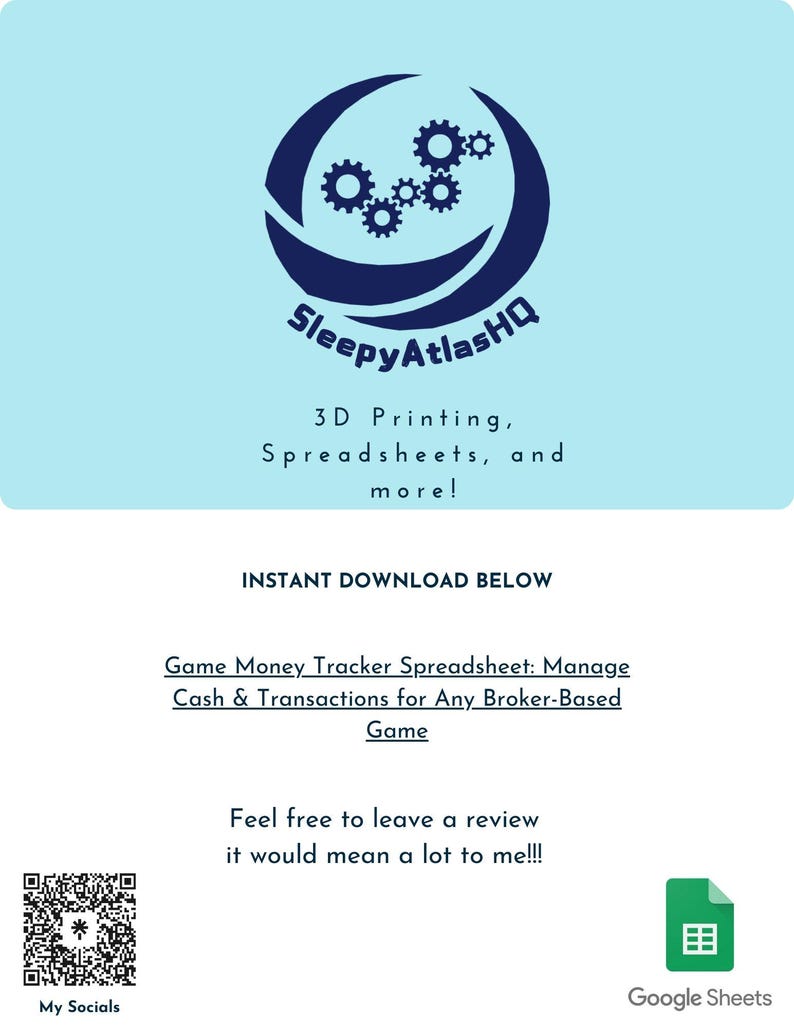 K&ouml;nnte beinhalten: Ein blaues Logo mit einem Kreis aus Zahnr&auml;dern in einem gr&ouml;&szlig;eren Kreis. Der Text "SleepyAtlasHQ" befindet sich unter dem Logo. Der Text "3D Printing, Spreadsheets, and more!" befindet sich unter dem Logo. Der Text "INSTANT DOWNLOAD BELOW" befindet sich in der Mitte des Bildes. Der Text "Game Money Tracker Spreadsheet: Manage Cash & Transactions for Any Broker-Based Game" befindet sich unter dem Text "INSTANT DOWNLOAD BELOW". Der Text "Feel free to leave a review it would mean a lot to me!!!" befindet sich unter dem Text "Game Money Tracker Spreadsheet: Manage Cash & Transactions for Any Broker-Based Game". Ein QR-Code befindet sich in der linken unteren Ecke des Bildes. Ein Google Sheets-Symbol befindet sich in der rechten unteren Ecke des Bildes.