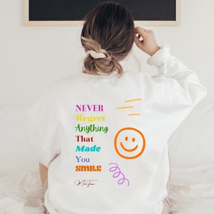 Smile Sweatshirt - Smile Graphic Quote Sweatshirt - Unisex Crewneck Sweatshirt - Never Regret Anything That Made You Smile Sweatshirt