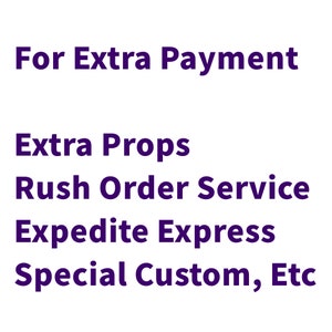 May include: Text that reads "For Extra Payment" followed by a list of items: "Extra Props", "Rush Order Service", "Expedite Express", and "Special Custom, Etc."