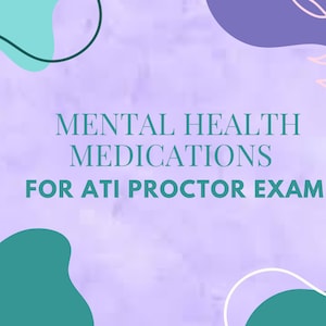 May include: A light purple background with teal and white abstract shapes and floral accents. The text reads "MENTAL HEALTH MEDICATIONS FOR ATI PROCTOR EXAM" in a serif font.