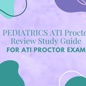 May include: A purple background with green and blue abstract shapes and pink floral illustrations. The text "PEDIATRICS ATI Proctor Review Study Guide FOR ATI PROCTOR EXAM" is written in teal.