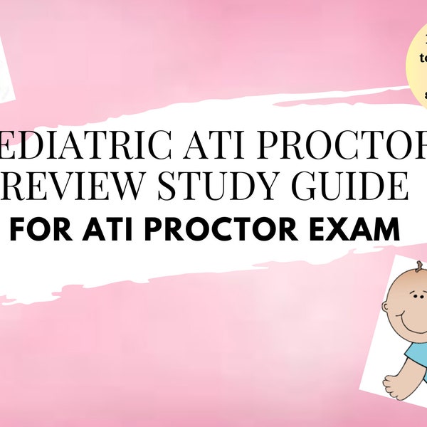 ATI Pediatric Proctor Review Study Guide for ATI Proctor Exam