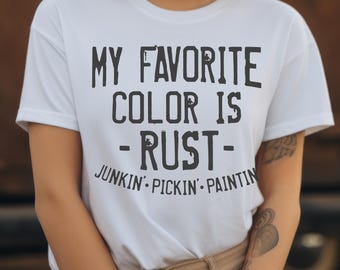 My Favorite Color Is Rust Junkin' Pickin' Paintin' Tshirt Perfect for Vintage Enthusiasts Antique Pickers Junk Collectors