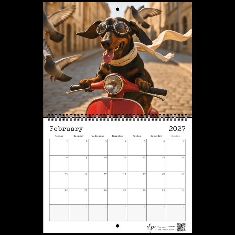 May include: A wall calendar for February 2027 featuring a black and tan dachshund wearing goggles and a scarf while riding a red scooter. Pigeons fly in the background of a cobblestone street. The calendar grid shows days of the week.