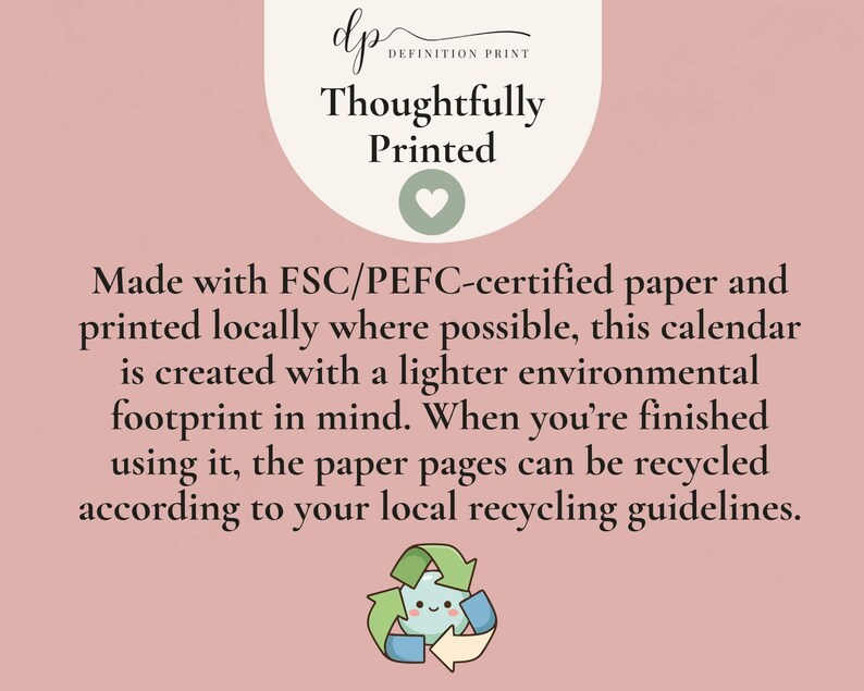 May include: A dusty pink informational graphic featuring the text dp Definition Print Thoughtfully Printed with a heart icon. The text explains that the calendar is made with FSC/PEFC-certified paper and is recyclable. A small green recycling symbol is at the bottom.