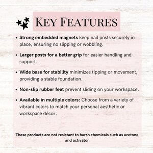 May include: An informational graphic titled KEY FEATURES with black text on a light pink background. It lists product details including strong embedded magnets, larger posts, a wide base, non-slip rubber feet, color options, and a warning about chemical sensitivity to acetone and activator.