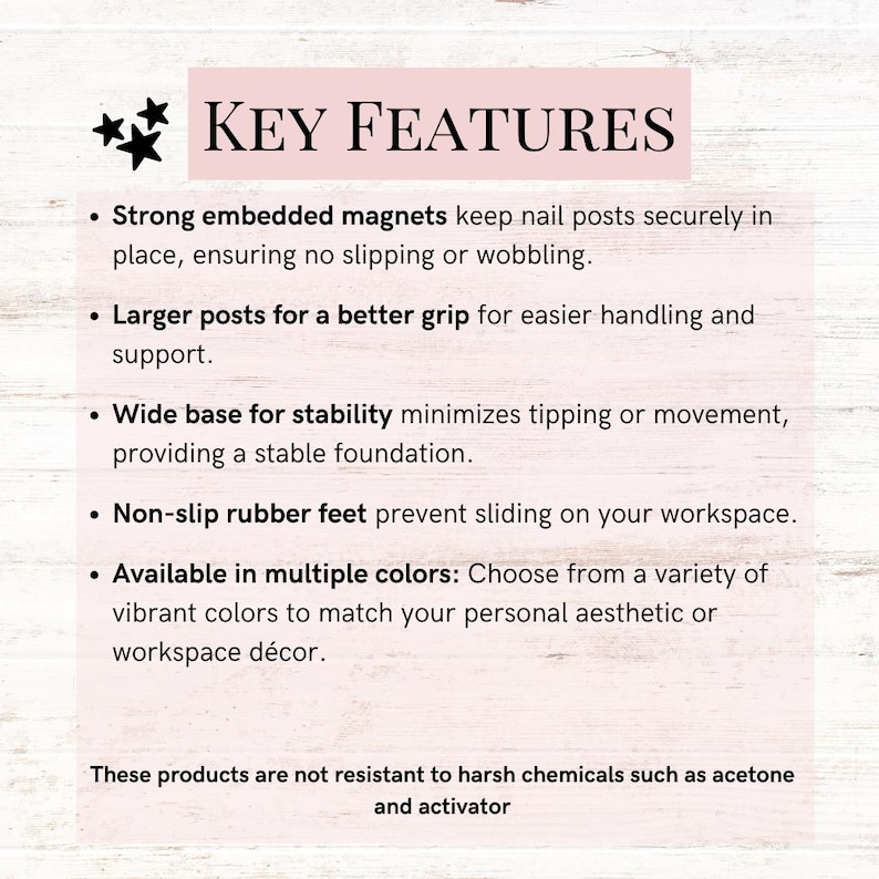 May include: An informational graphic titled KEY FEATURES with black text on a light pink background. It lists product details including strong embedded magnets, larger posts, a wide base, non-slip rubber feet, color options, and a warning about chemical sensitivity to acetone and activator.