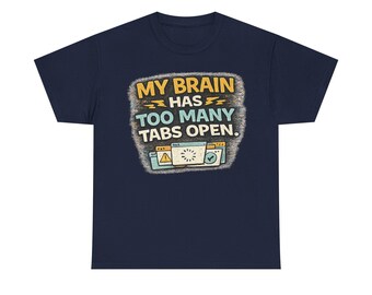 Too Many Tabs Shirt | ADHD Meme Tee | Funny Overthinking Humor Shirt