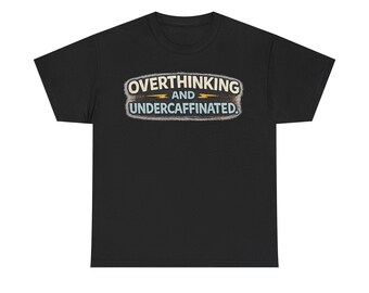 Overthinking and Under Caffeinated Shirt   ADHD Meme Tee   Funny Burnout Humor Shirt
