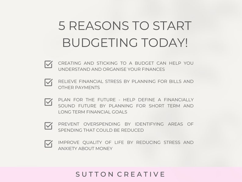 May include: A checklist with five reasons to start budgeting today. The reasons include understanding your finances, relieving financial stress, planning for the future, preventing overspending, and improving quality of life. The text "SUTTON CREATIVE" is at the bottom of the image.