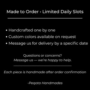 May include: Black background with white text. Text includes "Made to Order &bull; Limited Daily Slots", "Handcrafted one by one", and "Custom colors available on request". The text also says "Message us for delivery by a specific date".