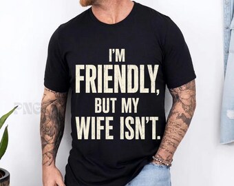 I'm Friendly But My Wife Isn't Funny Warning Png, Mens GIft Humor Saying Png, Anniversary Marriage Husband Wife Png