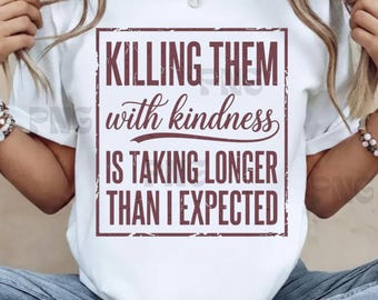 Killing Them With Kindness png, Funny Sarcastic Shirt png png, Snarky Quote Design, Sarcastic png, Retro Digital Download Sublimation Design