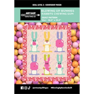 May include: A colorful quilt pattern featuring six geometric bunnies in shades of blue, yellow, pink, and green. The quilt is 46.5" x 53.5" and has the text "BLOWING UP BUNNIES RABBITS CHEWING GUM". The quilt is set against a background of colorful balls.