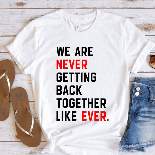 We Are Never Getting Back Together Shirt, Eras Tour Concert T-Shirt, TS Fans Tee, Feeling 22 Featured At The Eras Concert Tee, New Eras