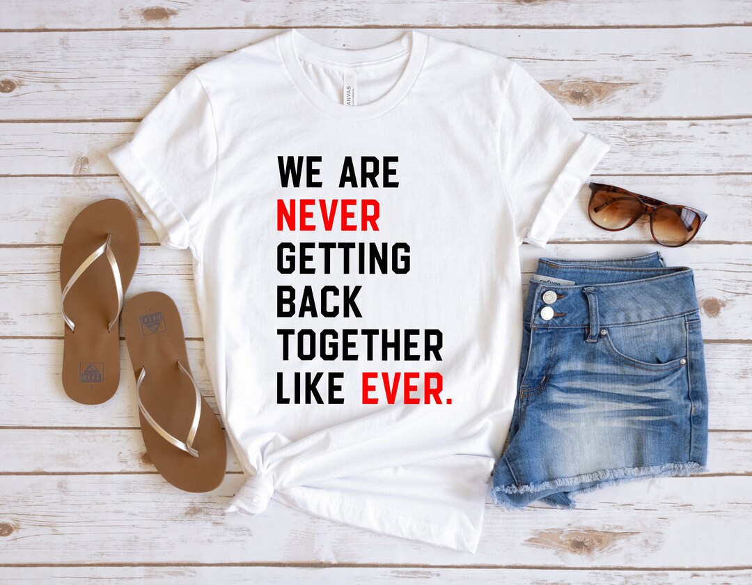 We Are Never Getting Back Together Shirt, Eras Tour Concert T-shirt, TS