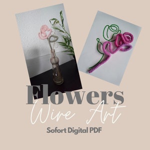 May include: Two crocheted flowers, one in a glass vase and one on a white background. The flowers are pink and green and the text "Flowers Wire Art Sofort Digital PDF" is below the images.