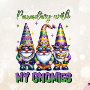 May include: Three gnomes wearing purple, green, and gold Mardi Gras hats and sunglasses. The gnomes are holding Mardi Gras beads, a mask, and a feather. The text "Parading with my Gnomies" is written above the gnomes.