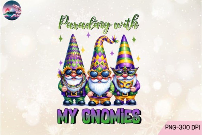 May include: Three gnomes wearing purple, green, and gold Mardi Gras hats and sunglasses. The gnomes are holding Mardi Gras beads, a mask, and a feather. The text "Parading with my Gnomies" is written above the gnomes.