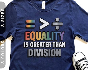 Equality Is Greater Than Division T-Shirt | LGBTQ+ Pride Tee XS-4X