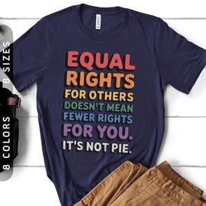 Equal Rights For Others Doesn't Mean Fewer Rights For You, It's Not Pie | Unisex LGBTQ Rights T-Shirt | Human Rights Tee | Pride Month Shirt