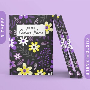 May include: A black notebook with a floral pattern featuring purple, yellow, and white flowers on a dark background. The notebook has a spine with the text "YOUR SPINE TEXT GOES HERE" and the front cover has the text "NOTES Custom Name".