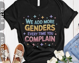 We Add More Genders Every Time You Complain T-Shirt | LGBTQ+ Gender Diversity Tee XS-4X